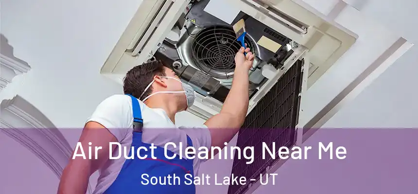 Air Duct Cleaning Near Me South Salt Lake - UT
