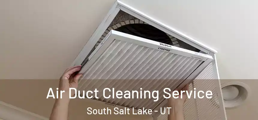  Air Duct Cleaning Service South Salt Lake - UT