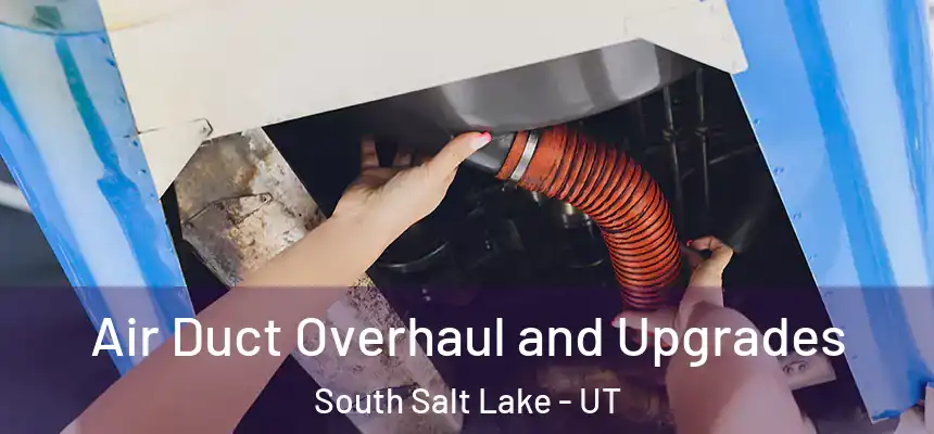  Air Duct Overhaul and Upgrades South Salt Lake - UT
