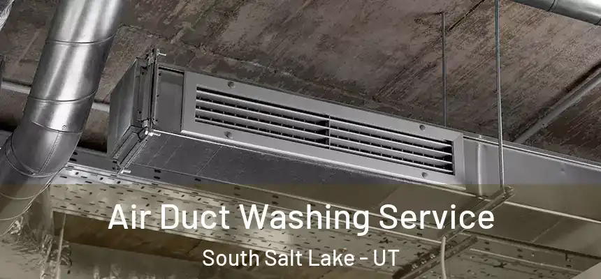  Air Duct Washing Service South Salt Lake - UT