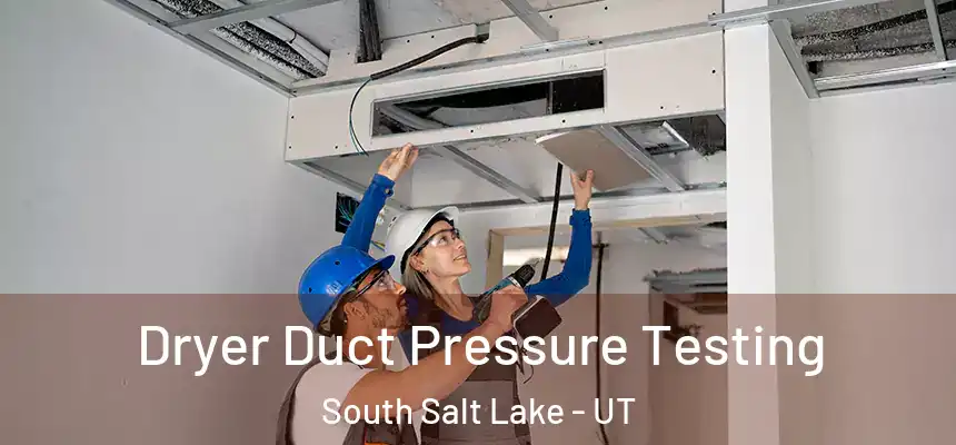 Dryer Duct Pressure Testing South Salt Lake - UT