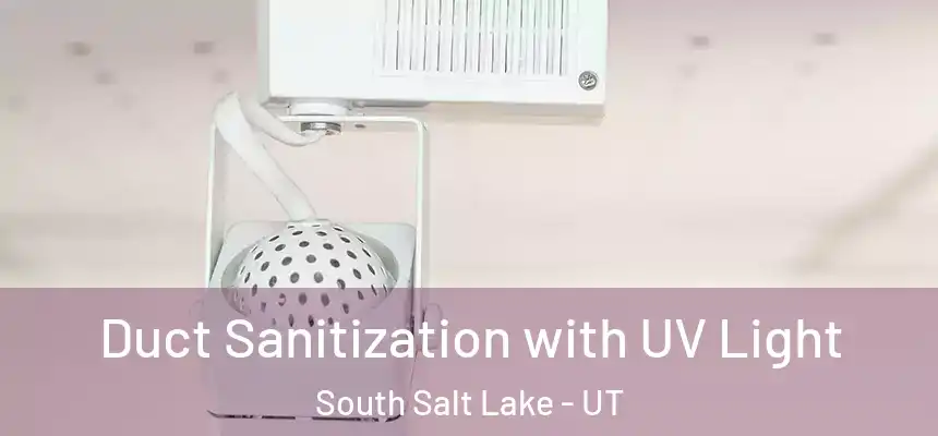 Duct Sanitization with UV Light South Salt Lake - UT
