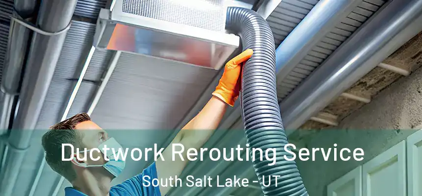  Ductwork Rerouting Service South Salt Lake - UT