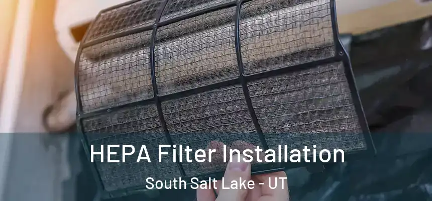  HEPA Filter Installation South Salt Lake - UT