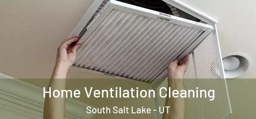 Home Ventilation Cleaning South Salt Lake - UT