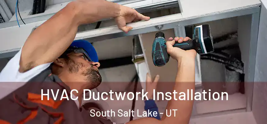 HVAC Ductwork Installation South Salt Lake - UT