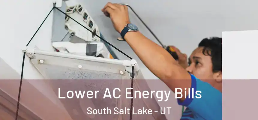  Lower AC Energy Bills South Salt Lake - UT