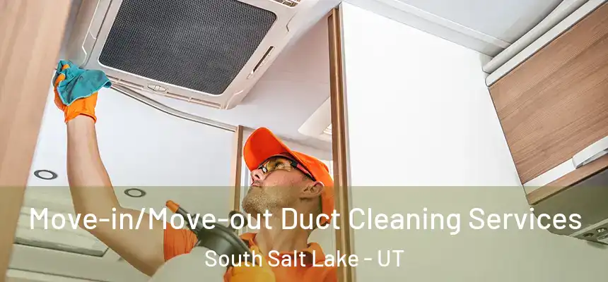  Move-in/Move-out Duct Cleaning Services South Salt Lake - UT