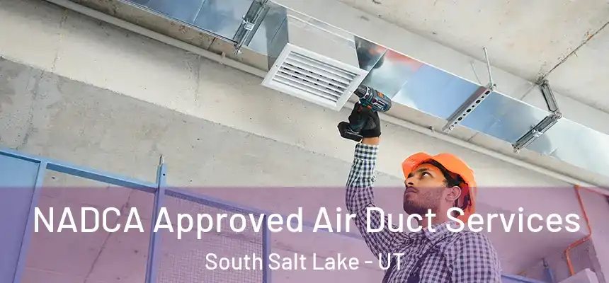  NADCA Approved Air Duct Services South Salt Lake - UT