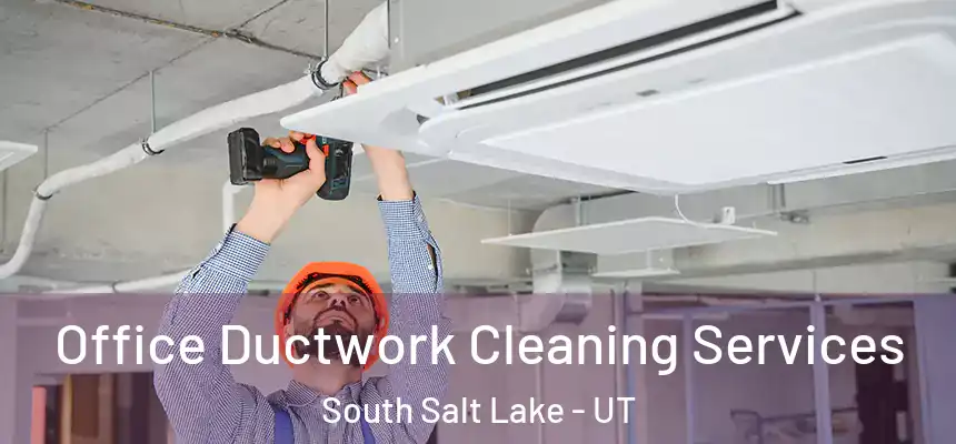  Office Ductwork Cleaning Services South Salt Lake - UT