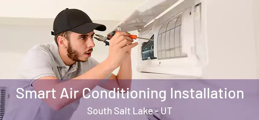  Smart Air Conditioning Installation South Salt Lake - UT
