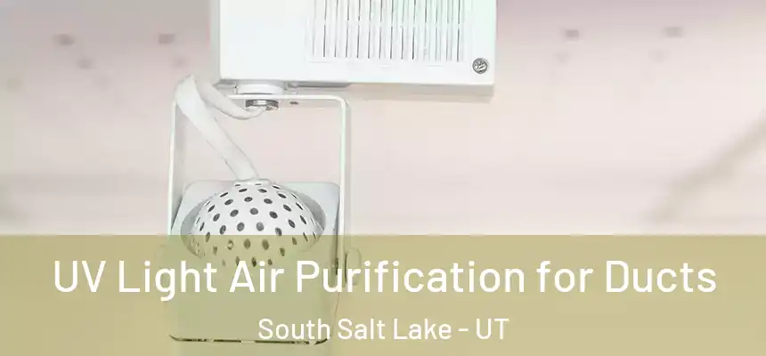  UV Light Air Purification for Ducts South Salt Lake - UT