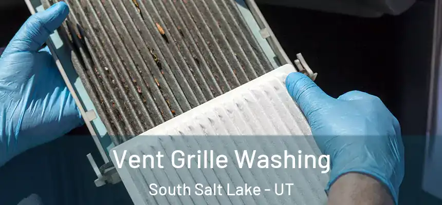 Vent Grille Washing South Salt Lake - UT