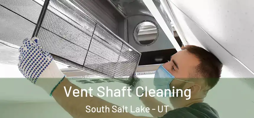 Vent Shaft Cleaning South Salt Lake - UT