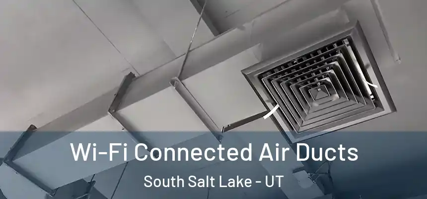  Wi-Fi Connected Air Ducts South Salt Lake - UT